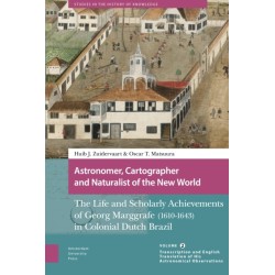 Astronomer, Cartographer and Naturalist of the New World: The Life and Scholarly Achievements of Georg Marggrafe (1610-1643) in Colonial Dutch Brazil. Volume 2: Transcription and English Translation of His Astronomical Observations