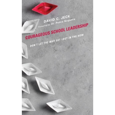 Courageous School Leadership: Don’t Let the Why Get Lost in the How