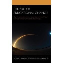 The Arc of Educational Change: How the Collaboration of Philosophers, Activists, Teachers, and Policymakers Has Transformed Education