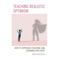 Teaching Realistic Optimism: How to Approach Teaching and Learning with Hope