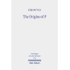 The Origins of P: Literary Profiles and Strata of the Priestly Texts in Genesis 1 - Exodus 40