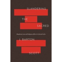 Slandering the Sacred: Blasphemy Law and Religious Affect in Colonial India