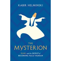 The Mysterion: Rumi and the Secret of Becoming Fully Human