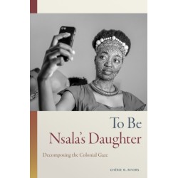 To Be Nsala's Daughter: Decomposing the Colonial Gaze