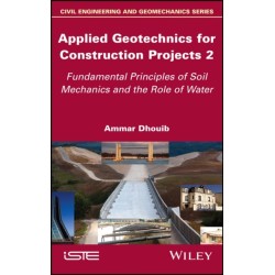 Applied Geotechnics for Construction Projects, Volume 2: Fundamental Principles of Soil Mechanics and the Role of Water