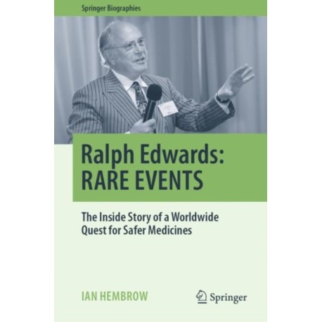 Ralph Edwards: RARE EVENTS: The Inside Story of a Worldwide Quest for Safer Medicines