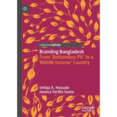 Branding Bangladesh: From ‘Bottomless Pit’ to a ‘Middle Income’ Country