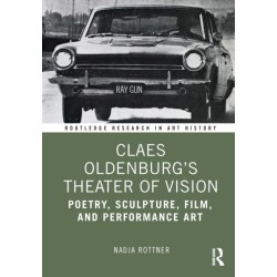 Claes Oldenburg's Theater of Vision: Poetry, Sculpture, Film, and Performance Art