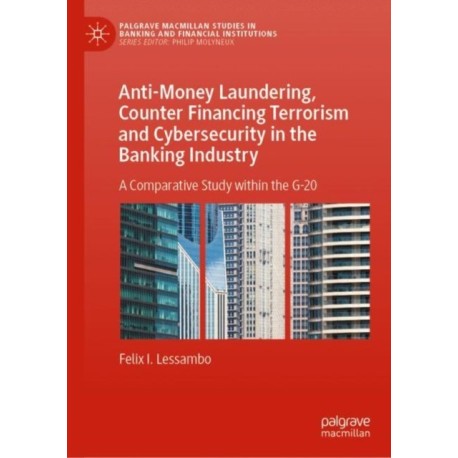 Anti-Money Laundering, Counter Financing Terrorism and Cybersecurity in the Banking Industry: A Comparative Study within the G-20