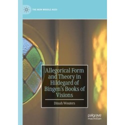Allegorical Form and Theory in Hildegard of Bingen’s Books of Visions