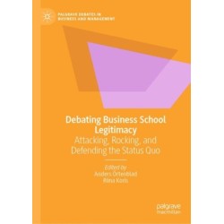 Debating Business School Legitimacy: Attacking, Rocking, and Defending the Status Quo