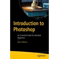 Introduction to Photoshop: An Essential Guide for Absolute Beginners