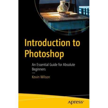 Introduction to Photoshop: An Essential Guide for Absolute Beginners