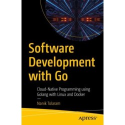 Software Development with Go: Cloud-Native Programming using Golang with Linux and Docker