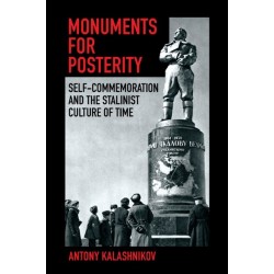 Monuments for Posterity: Self-Commemoration and the Stalinist Culture of Time