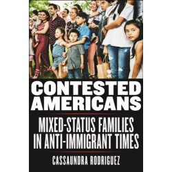 Contested Americans: Mixed-Status Families in Anti-Immigrant Times