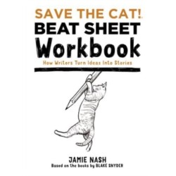 Save the Cat!(r) Beat Sheet Workbook: How Writers Turn Ideas Into Stories