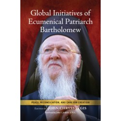 Global Initiatives of Ecumenical Patriarch Bartholomew: Peace, Reconciliation, and Care for Creation