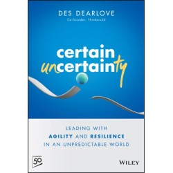 The Certain Uncertainty: Leading with Agility and Resilience in an Unpredictable World