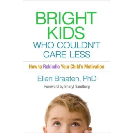 Bright Kids Who Couldn't Care Less: How to Rekindle Your Child's Motivation