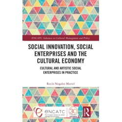 Social Innovation, Social Enterprises and the Cultural Economy: Cultural and Artistic Social Enterprises in Practice