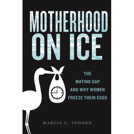 Motherhood on Ice: The Mating Gap and Why Women Freeze Their Eggs