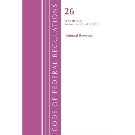 Code of Federal Regulations, Title 26 Internal Revenue 30-39, 2022