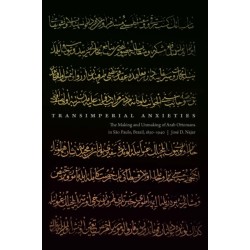 Transimperial Anxieties: The Making and Unmaking of Arab Ottomans in Sao Paulo, Brazil, 1850–1940