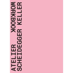 Atelier Scheidegger Keller: Workbook
