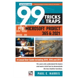 99 Tricks and Traps for Microsoft Project 365 and 2021: A Casual User Guide Including 2019, 2016 and 2013
