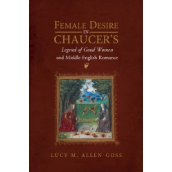 Female Desire in Chaucer's Legend of Good Women and Middle English Romance
