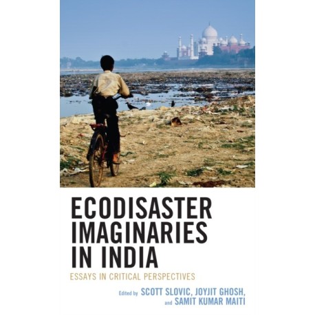 Ecodisaster Imaginaries in India: Essays in Critical Perspectives