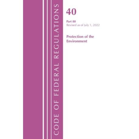 Code of Federal Regulations, Title 40 Protection of the Environment 80, Revised as of July 1, 2022