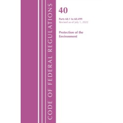 Code of Federal Regulations, Title 40 Protection of the Environment 60.1-60.499, Revised as of July 1, 2022