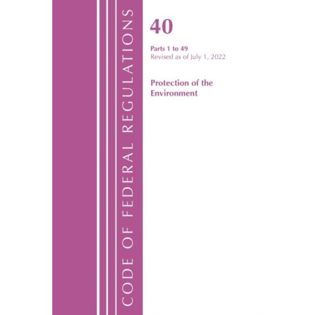 Code of Federal Regulations, Title 40 Protection of the Environment 1-49, Revised as of July 1, 2022