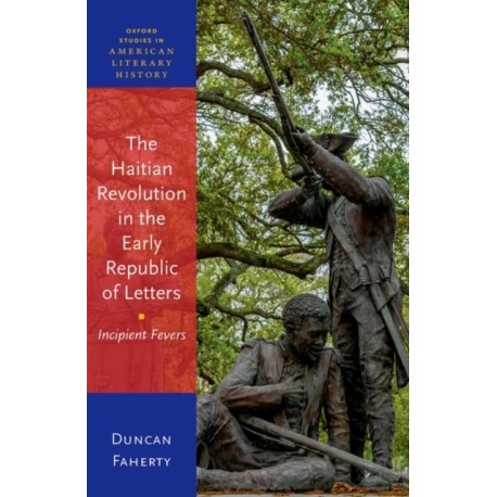 The Haitian Revolution in the Early Republic of Letters