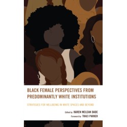 Black Female Perspectives from Predominantly White Institutions: Strategies for Wellbeing in White Spaces and Beyond