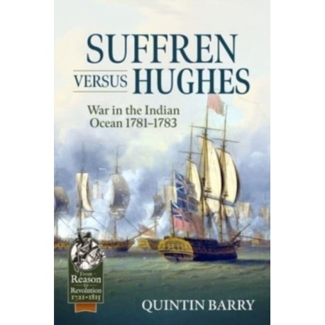 Suffren versus Hughes: War in the Indian Ocean 1781-1783