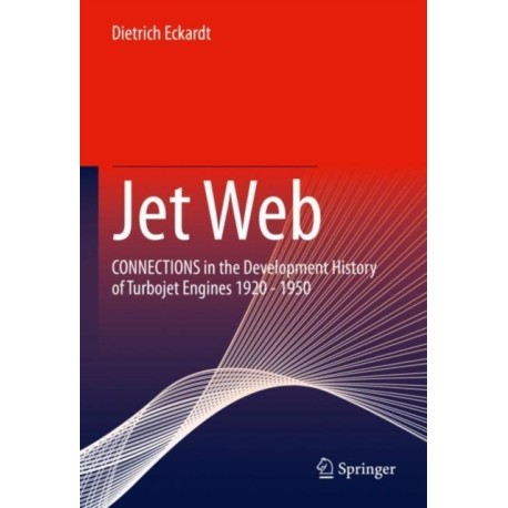 Jet Web: CONNECTIONS in the Development History of Turbojet Engines 1920 - 1950