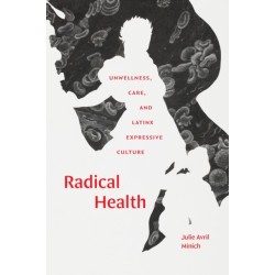 Radical Health: Unwellness, Care, and Latinx Expressive Culture
