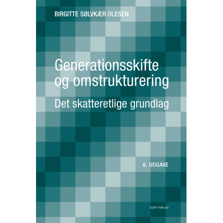 Generationsskifte og omstrukturering: Det skatteretlige grundlag