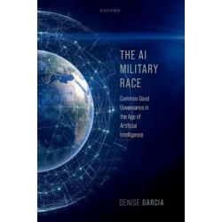The AI Military Race: Common Good Governance in the Age of Artificial Intelligence
