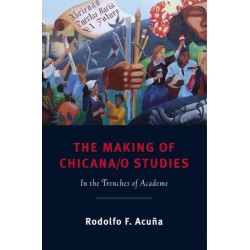The Making of Chicana/o Studies: In the Trenches of Academe