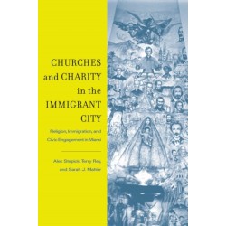 Churches and Charity in the Immigrant City: Religion, Immigration, and Civic Engagement in Miami