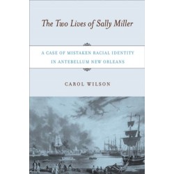 The Two Lives of Sally Miller: A Case of Mistaken Racial Identity in Antebellum New Orleans