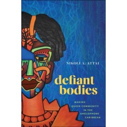 Defiant Bodies: Making Queer Community in the Anglophone Caribbean