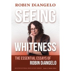 Seeing Whiteness: The Essential Essays of Robin DiAngelo