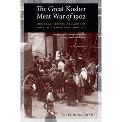 The Great Kosher Meat War of 1902: Immigrant Housewives and the Riots That Shook New York City