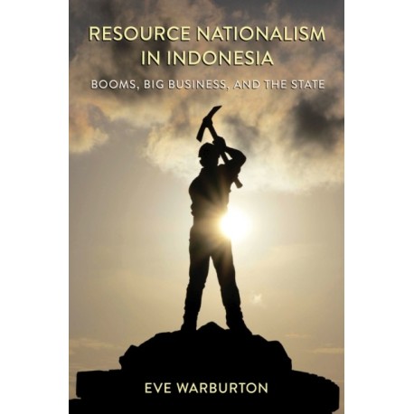 Resource Nationalism in Indonesia: Booms, Big Business, and the State