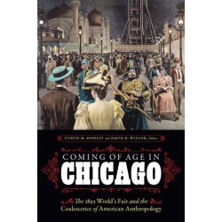 Coming of Age in Chicago: The 1893 World's Fair and the Coalescence of American Anthropology